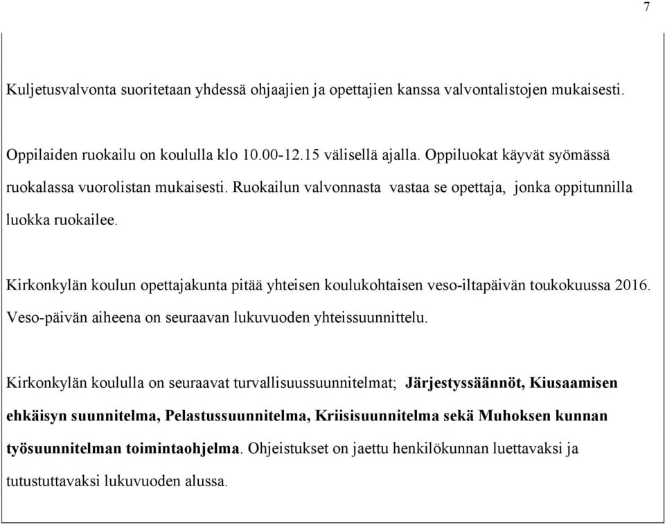 Kirkonkylän koulun opettajakunta pitää yhteisen koulukohtaisen veso-iltapäivän toukokuussa 2016. Veso-päivän aiheena on seuraavan lukuvuoden yhteissuunnittelu.