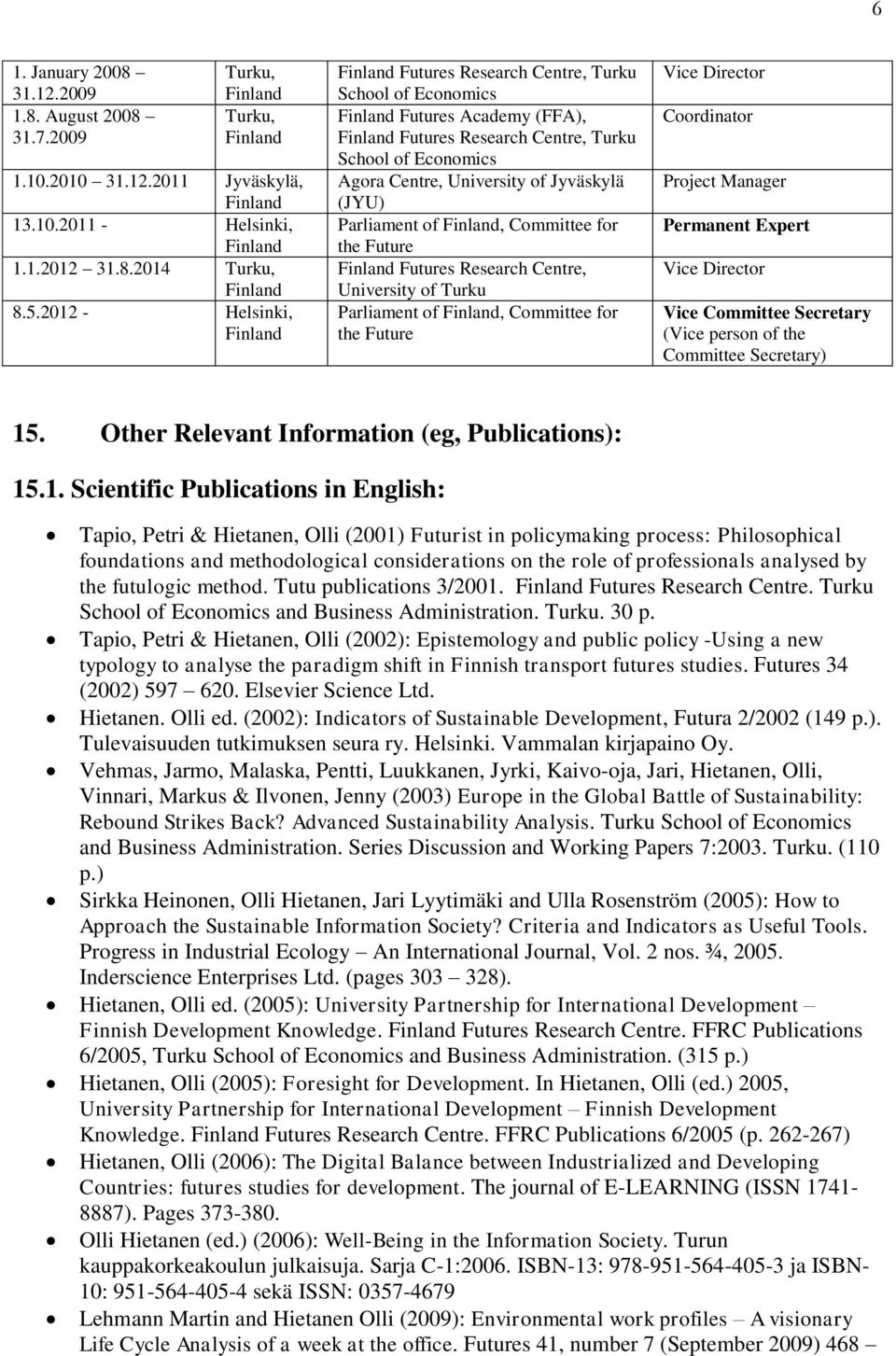 of, Committee for the Future Futures Research Centre, University of Turku Parliament of, Committee for the Future Vice Director Coordinator Project Manager Permanent Expert Vice Director Vice