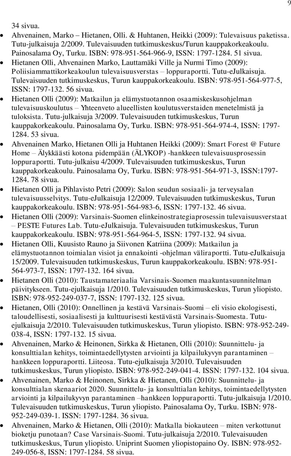 Tutu-eJulkaisuja. Tulevaisuuden tutkimuskeskus, Turun kauppakorkeakoulu. ISBN: 978-951-564-977-5, ISSN: 1797-132. 56 sivua.