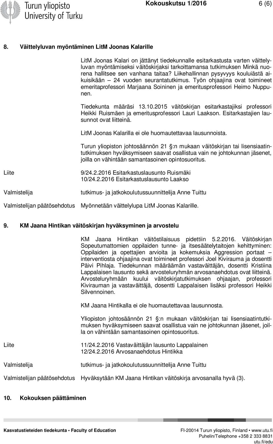 hallitsee sen vanhana taitaa? Liikehallinnan pysyvyys kouluiästä aikuisikään 24 vuoden seurantatutkimus.