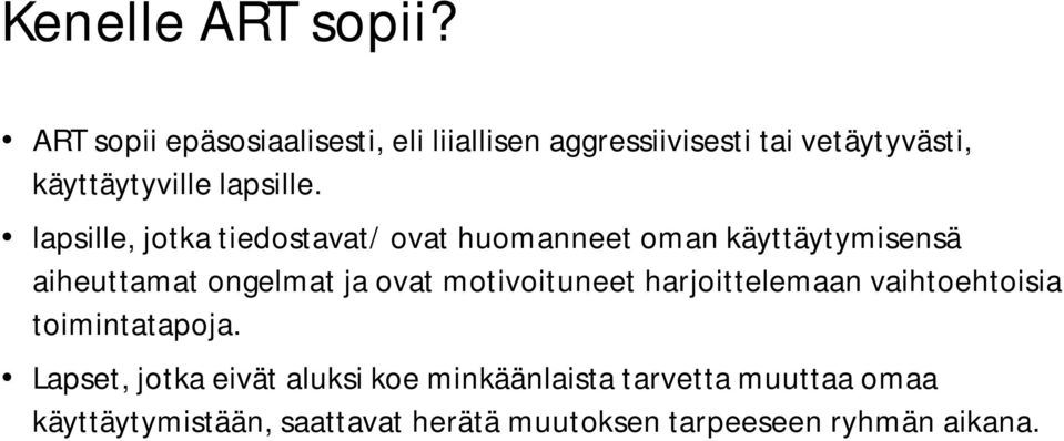 lapsille, jotka tiedostavat/ ovat huomanneet oman käyttäytymisensä aiheuttamat ongelmat ja ovat