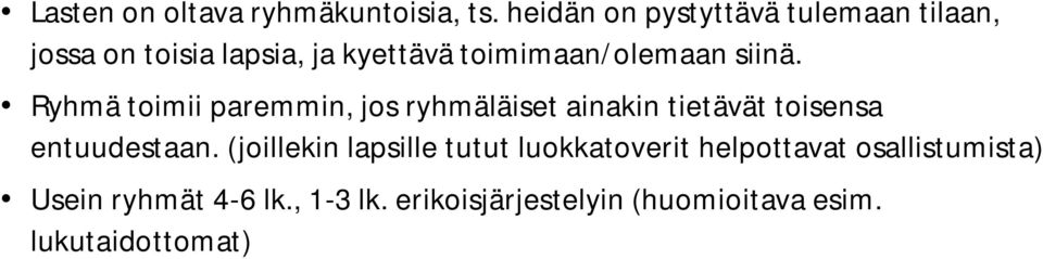 siinä. Ryhmä toimii paremmin, jos ryhmäläiset ainakin tietävät toisensa entuudestaan.