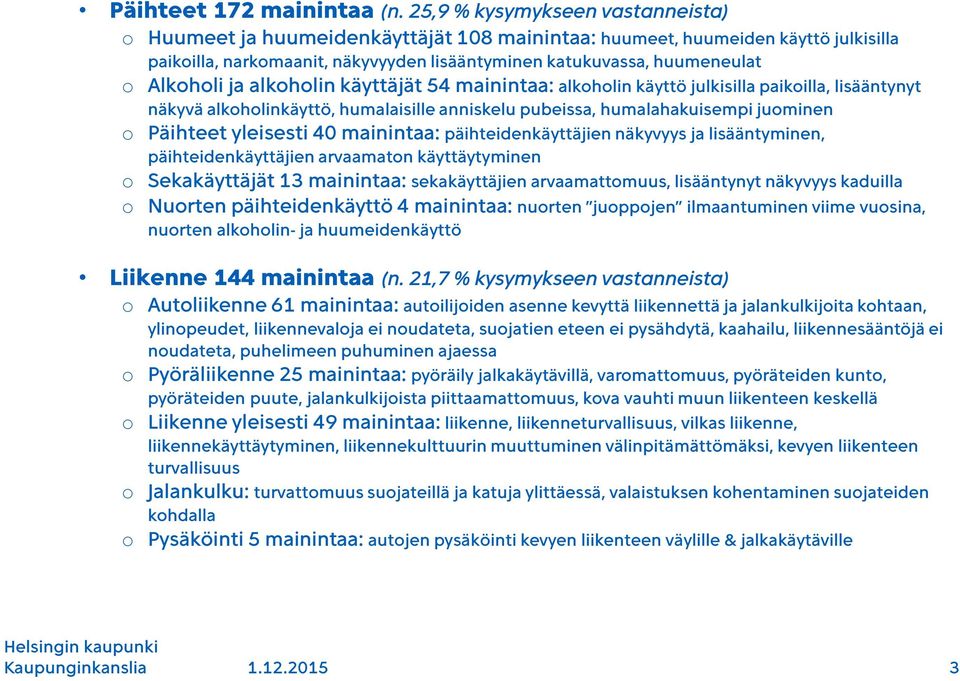 Alkoholi ja alkoholin käyttäjät 54 mainintaa: alkoholin käyttö julkisilla paikoilla, lisääntynyt näkyvä alkoholinkäyttö, humalaisille anniskelu pubeissa, humalahakuisempi juominen o Päihteet