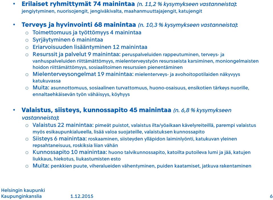 peruspalveluiden rappeutuminen, terveys- ja vanhuspalveluiden riittämättömyys, mielenterveystyön resursseista karsiminen, moniongelmaisten hoidon riittämättömyys, sosiaalitoimen resurssien