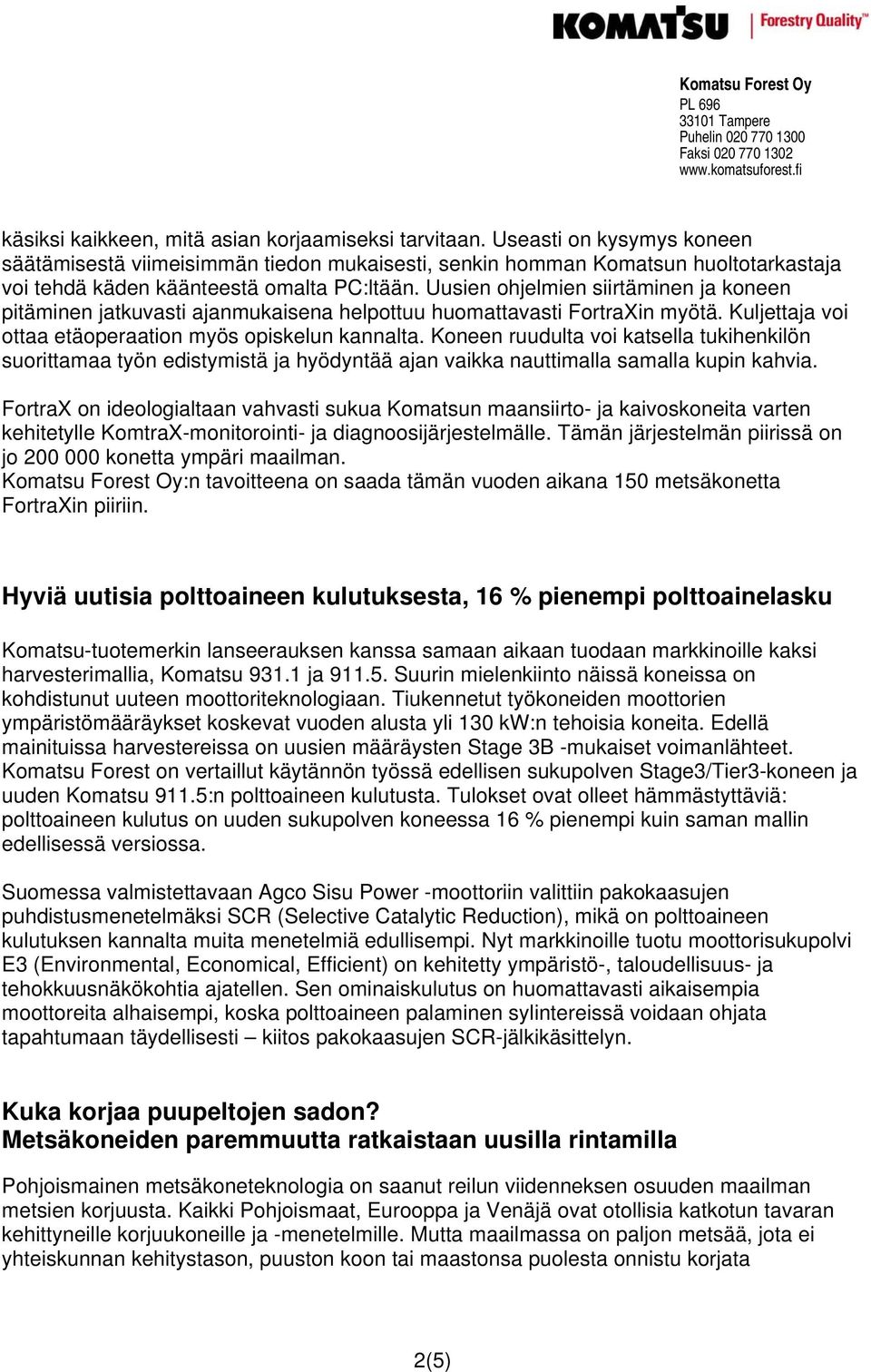 Uusien ohjelmien siirtäminen ja koneen pitäminen jatkuvasti ajanmukaisena helpottuu huomattavasti FortraXin myötä. Kuljettaja voi ottaa etäoperaation myös opiskelun kannalta.