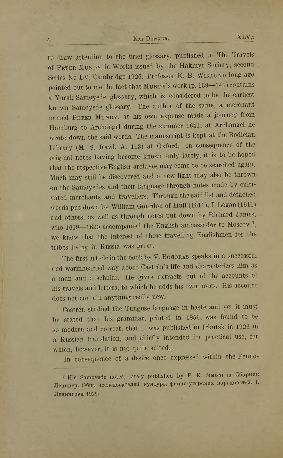 The author of the same, a merchant named P e t e r M u n d y, at his own expense made a journey from Hamburg to Archangel during the summer 1641; at Archangel he wrote down the said words.