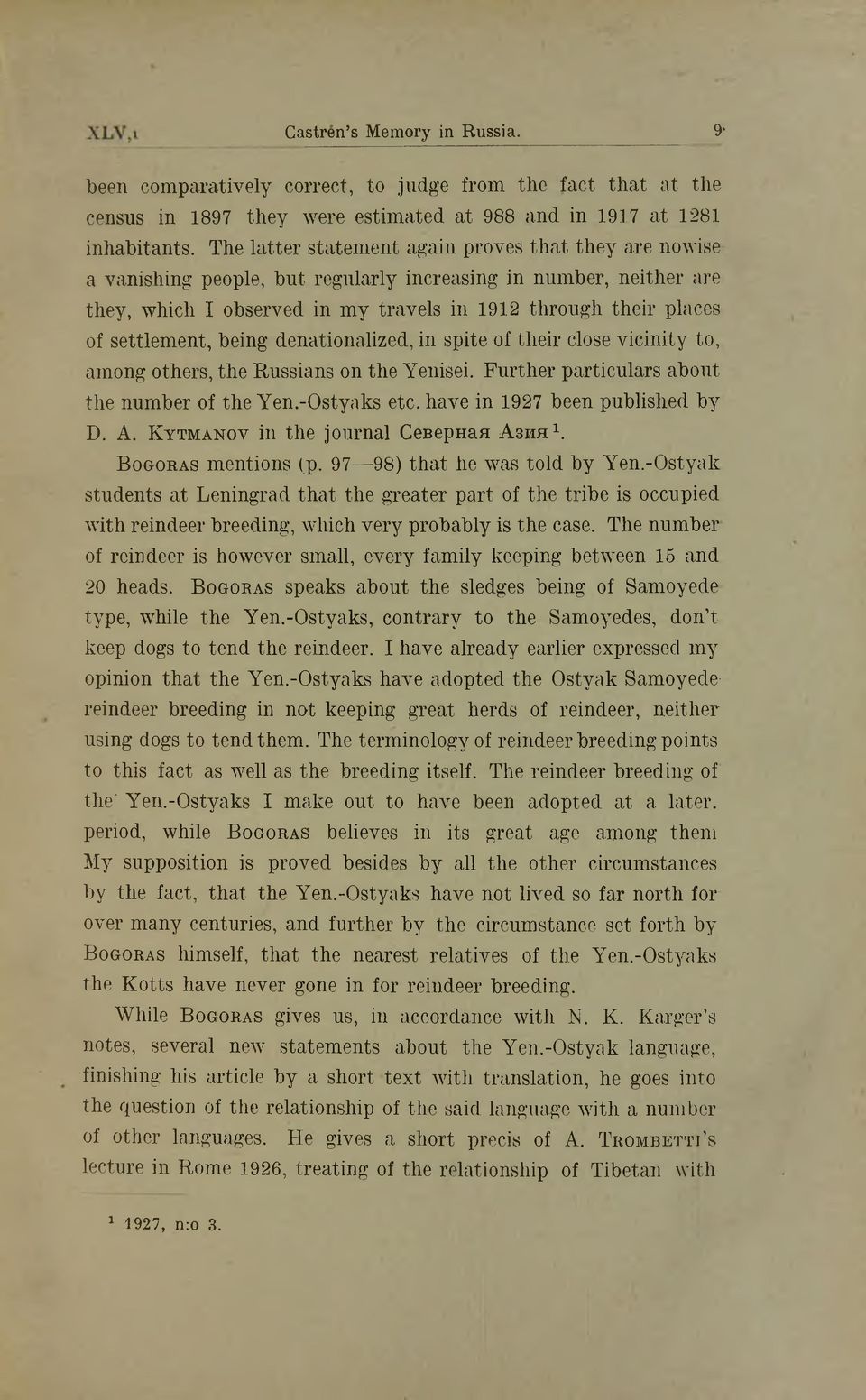 settlement, being denationalized, in spite of their close vicinity to, among others, the Russians on the Yenisei. Further particulars about the number of the Yen.-Ostyaks etc.