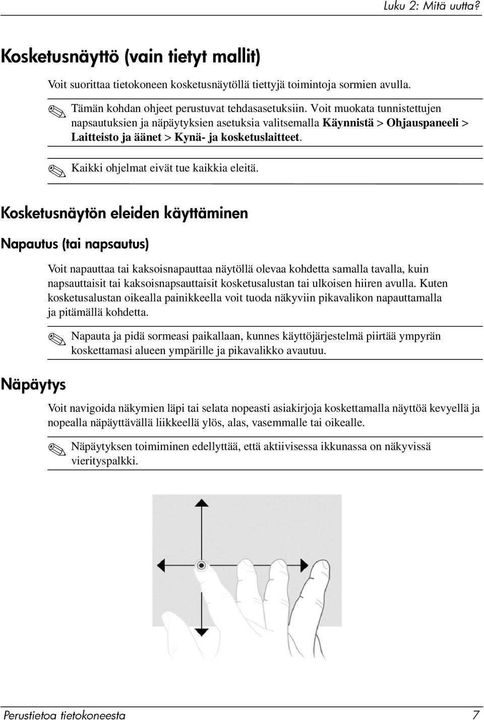 Kosketusnäytön eleiden käyttäminen Napautus (tai napsautus) Voit napauttaa tai kaksoisnapauttaa näytöllä olevaa kohdetta samalla tavalla, kuin napsauttaisit tai kaksoisnapsauttaisit kosketusalustan