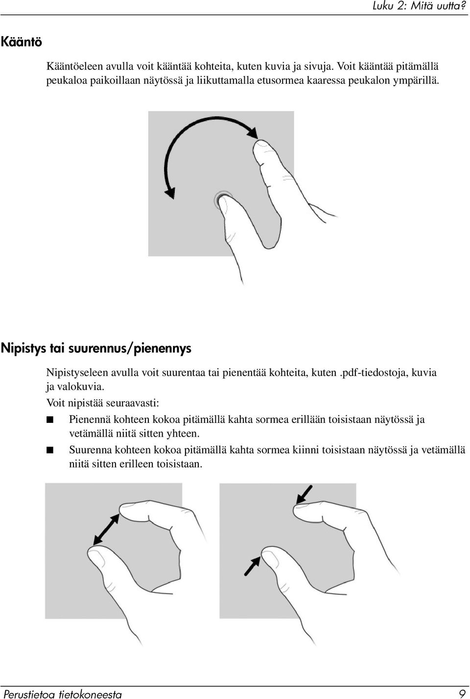 Nipistys tai suurennus/pienennys Nipistyseleen avulla voit suurentaa tai pienentää kohteita, kuten.pdf-tiedostoja, kuvia ja valokuvia.