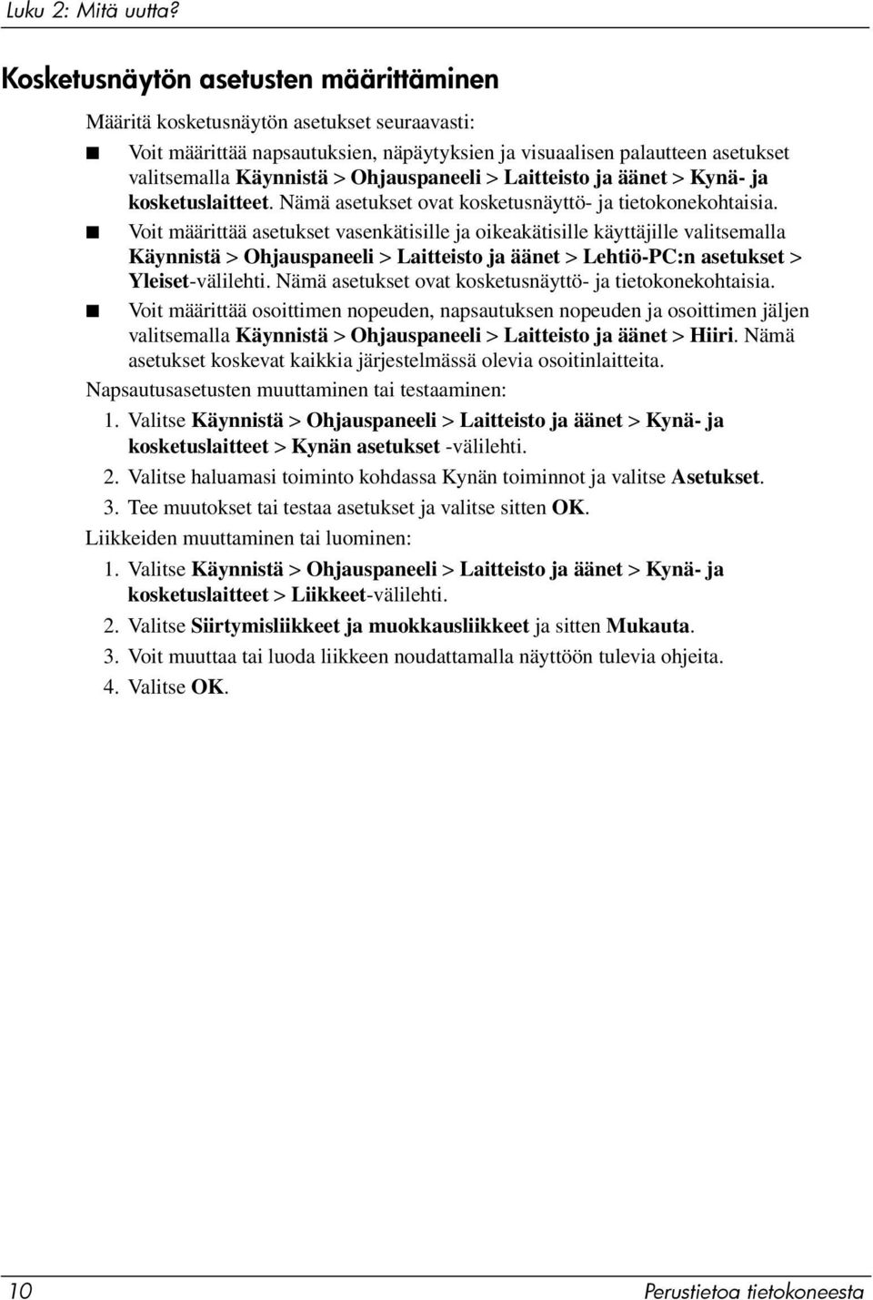 Ohjauspaneeli > Laitteisto ja äänet > Kynä- ja kosketuslaitteet. Nämä asetukset ovat kosketusnäyttö- ja tietokonekohtaisia.