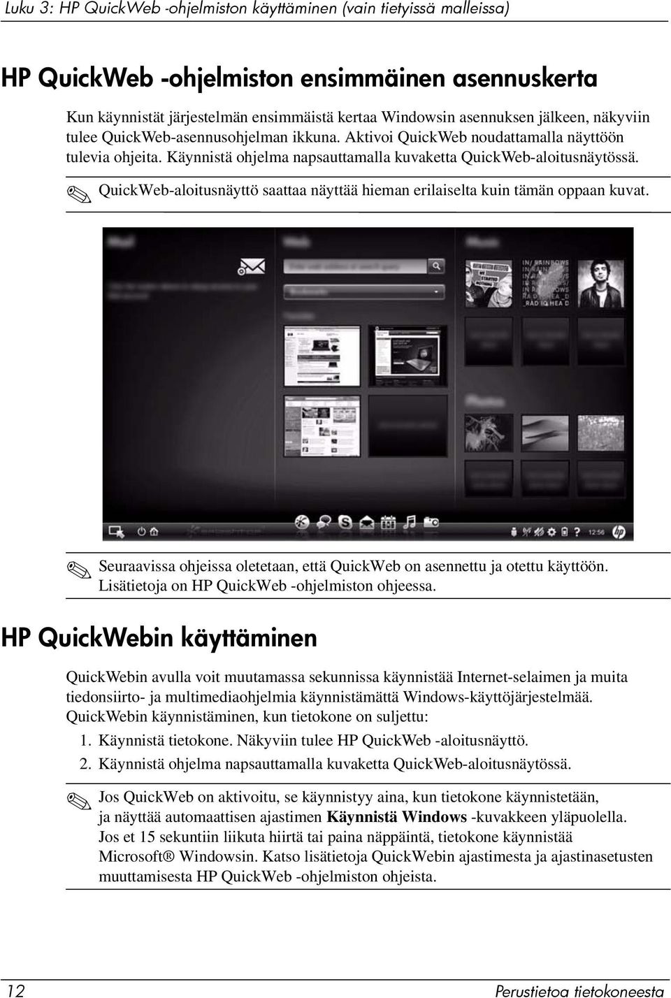 QuickWeb-aloitusnäyttö saattaa näyttää hieman erilaiselta kuin tämän oppaan kuvat. Seuraavissa ohjeissa oletetaan, että QuickWeb on asennettu ja otettu käyttöön.