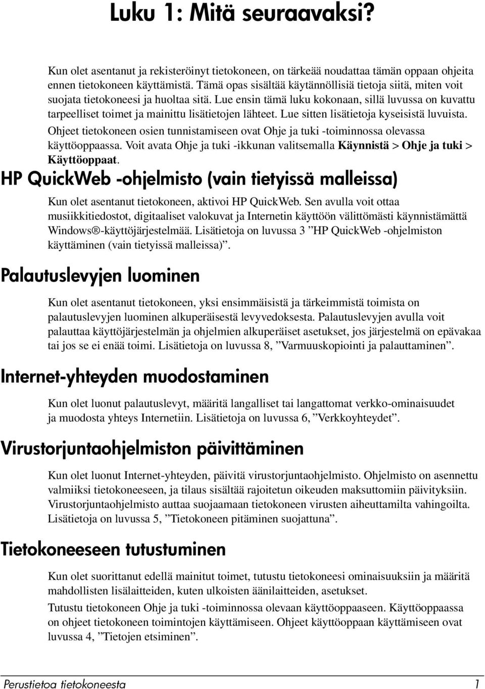 Lue ensin tämä luku kokonaan, sillä luvussa on kuvattu tarpeelliset toimet ja mainittu lisätietojen lähteet. Lue sitten lisätietoja kyseisistä luvuista.