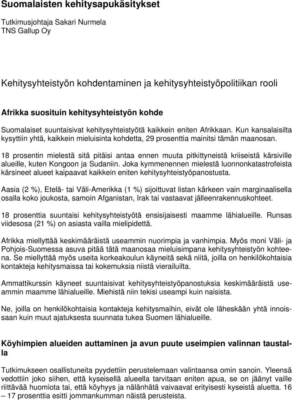 18 prosentin mielestä sitä pitäisi antaa ennen muuta pitkittyneistä kriiseistä kärsiville alueille, kuten Kongoon ja Sudaniin.