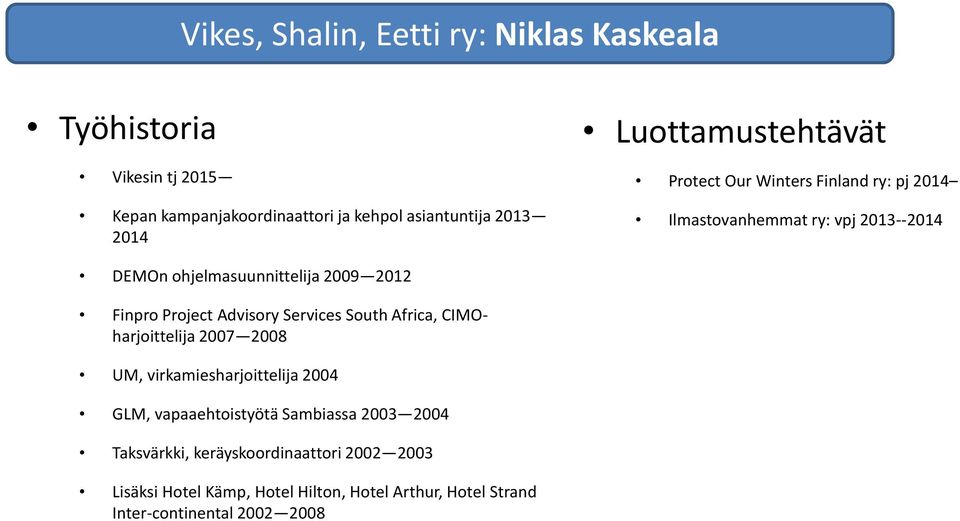 Finpro Project Advisory Services South Africa, CIMOharjoittelija 2007 2008 UM, virkamiesharjoittelija 2004 GLM, vapaaehtoistyötä