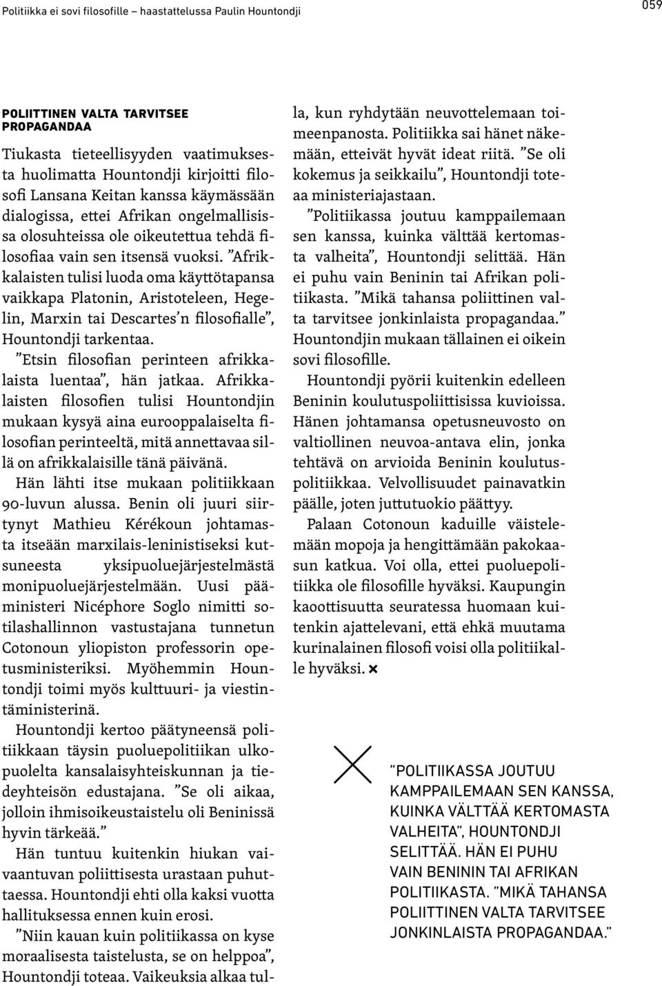 Afrikkalaisten tulisi luoda oma käyttötapansa vaikkapa Platonin, Aristoteleen, Hegelin, Marxin tai Descartes n filosofialle, Hountondji tarkentaa.