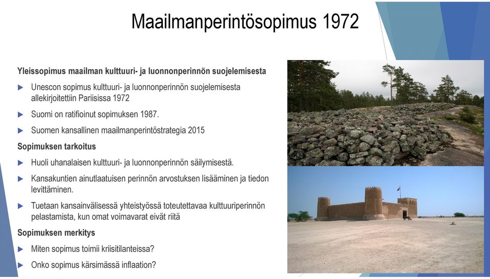 Suomen kansallinen maailmanperintöstrategia 2015 Sopimuksen tarkoitus Huoli uhanalaisen kulttuuri- ja luonnonperinnön säilymisestä.