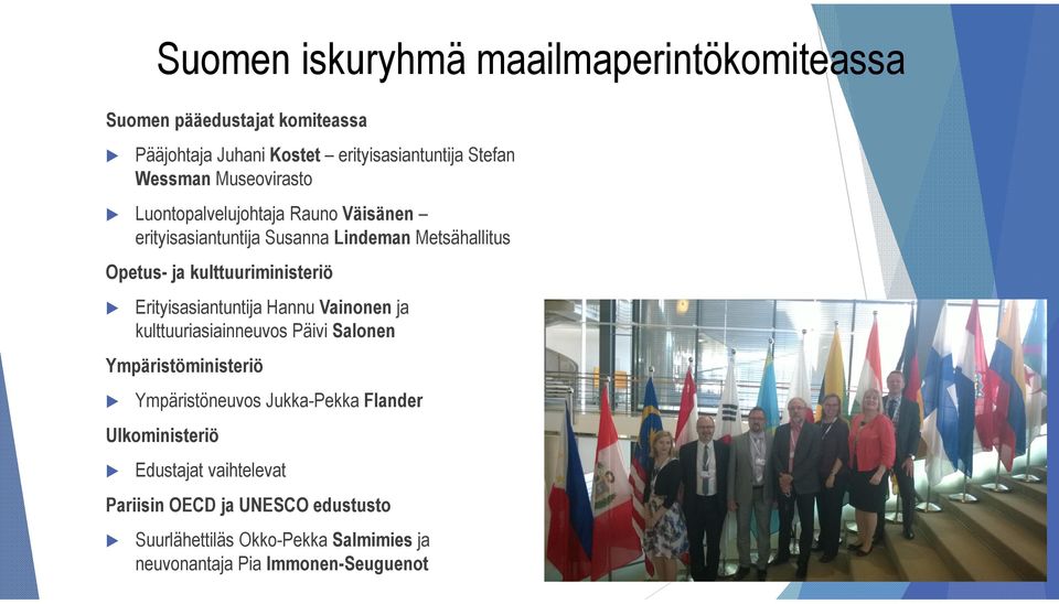 Erityisasiantuntija Hannu Vainonen ja kulttuuriasiainneuvos Päivi Salonen Ympäristöministeriö Ympäristöneuvos Jukka-Pekka Flander