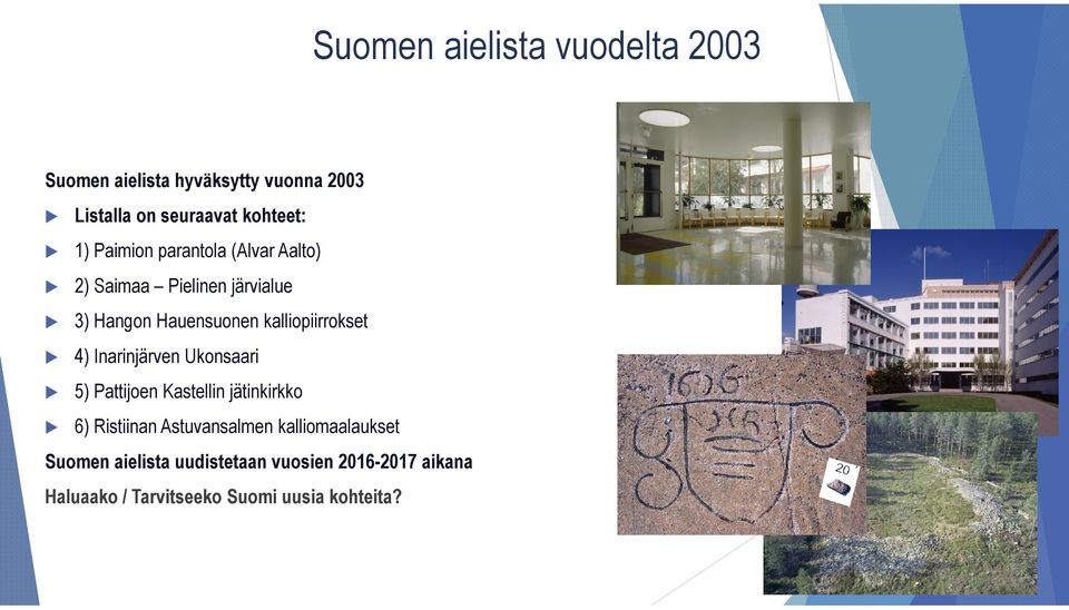 kalliopiirrokset 4) Inarinjärven Ukonsaari 5) Pattijoen Kastellin jätinkirkko 6) Ristiinan