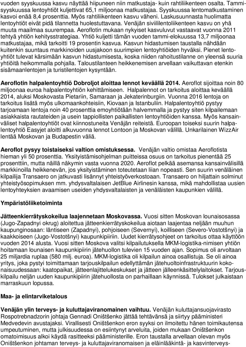 Venäjän siviililentoliikenteen kasvu on yhä muuta maailmaa suurempaa. Aeroflotin mukaan nykyiset kasvuluvut vastaavat vuonna 2011 tehtyä yhtiön kehitysstrategiaa.