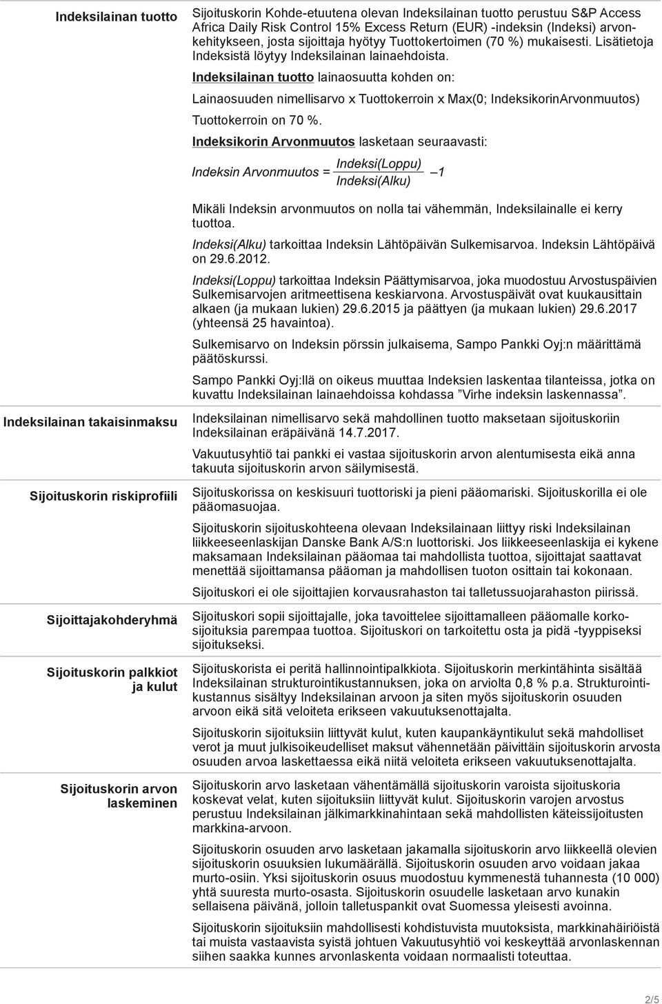 Indeksilainan tuotto lainaosuutta kohden on: Lainaosuuden nimellisarvo x Tuottokerroin x Max(0; IndeksikorinArvonmuutos) Tuottokerroin on 70 %.