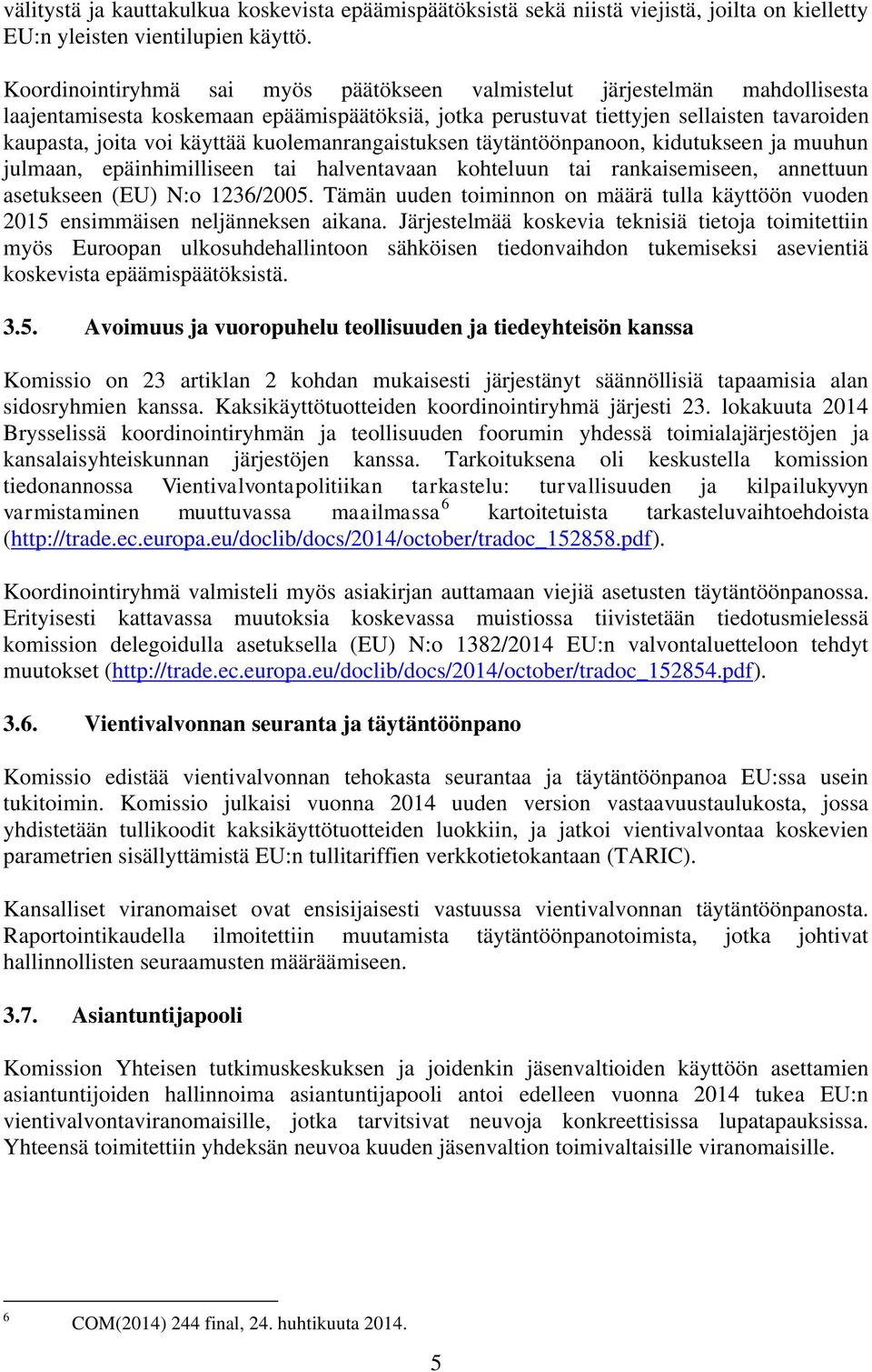 kuolemanrangaistuksen täytäntöönpanoon, kidutukseen ja muuhun julmaan, epäinhimilliseen tai halventavaan kohteluun tai rankaisemiseen, annettuun asetukseen (EU) N:o 1236/2005.