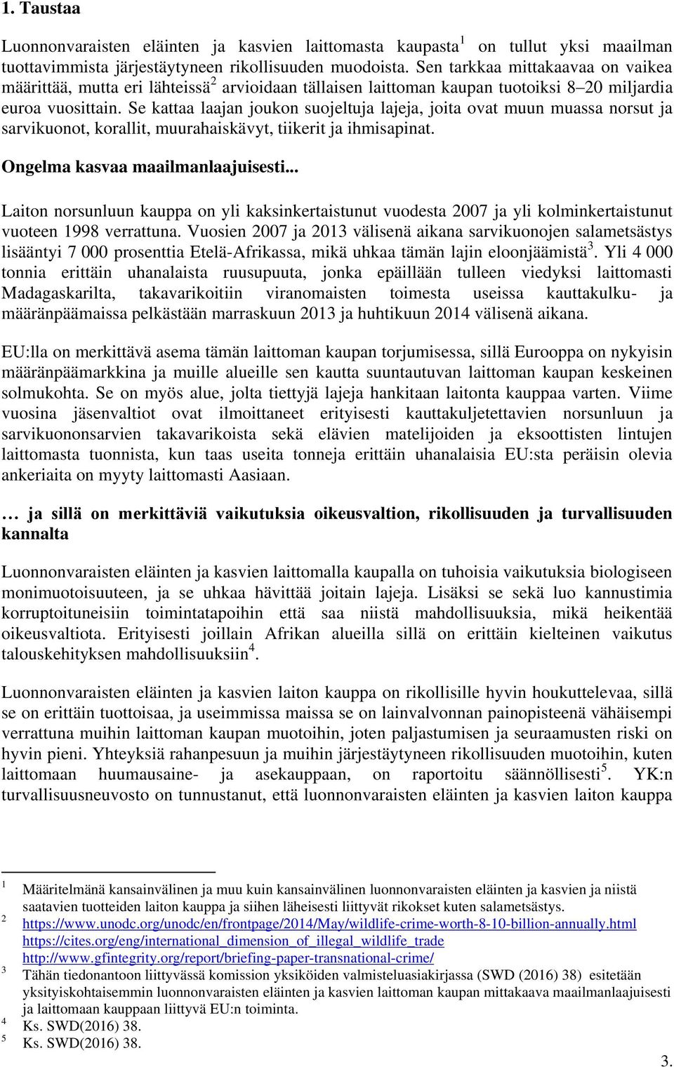 Se kattaa laajan joukon suojeltuja lajeja, joita ovat muun muassa norsut ja sarvikuonot, korallit, muurahaiskävyt, tiikerit ja ihmisapinat. Ongelma kasvaa maailmanlaajuisesti.