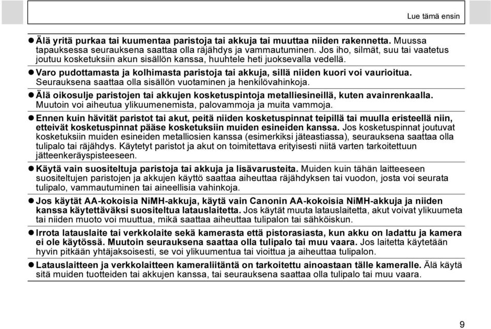 Seurauksena saattaa olla sisällön vuotaminen ja henkilövahinkoja. Älä oikosulje paristojen tai akkujen kosketuspintoja metalliesineillä, kuten avainrenkaalla.