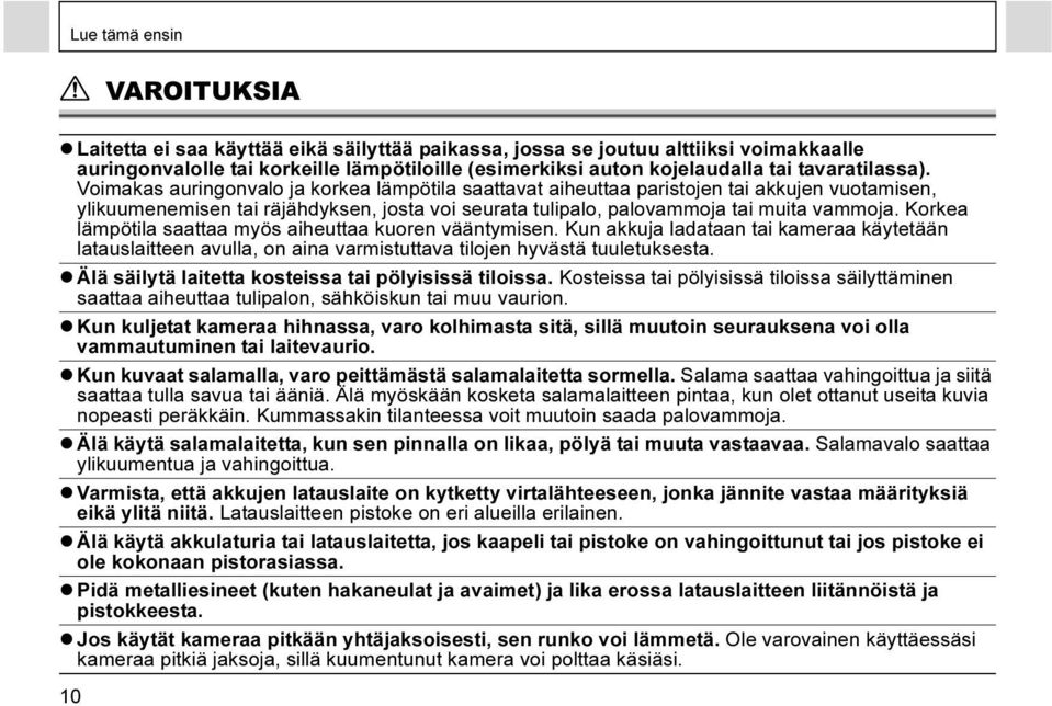 Voimakas auringonvalo ja korkea lämpötila saattavat aiheuttaa paristojen tai akkujen vuotamisen, ylikuumenemisen tai räjähdyksen, josta voi seurata tulipalo, palovammoja tai muita vammoja.