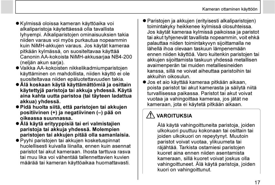 Jos käytät kameraa pitkään kylmässä, on suositeltavaa käyttää Canonin AA-kokoista NiMH-akkusarjaa NB4-200 (neljän akun sarja).