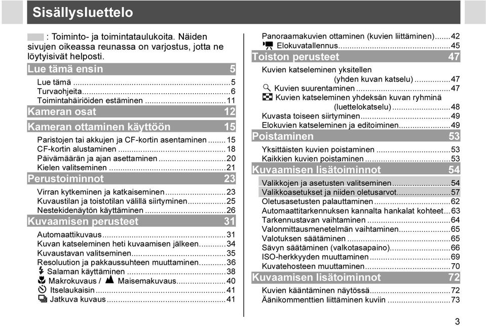 ..20 Kielen valitseminen...21 Perustoiminnot 23 Virran kytkeminen ja katkaiseminen...23 Kuvaustilan ja toistotilan välillä siirtyminen...25 Nestekidenäytön käyttäminen.