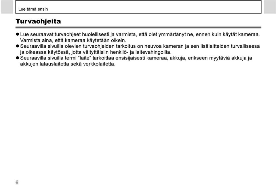 Seuraavilla sivuilla olevien turvaohjeiden tarkoitus on neuvoa kameran ja sen lisälaitteiden turvallisessa ja oikeassa