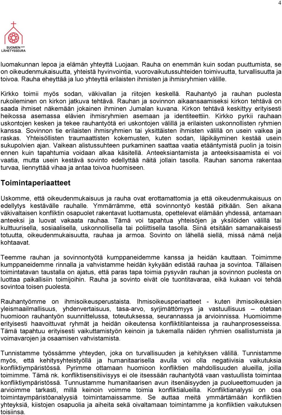 Rauhantyö ja rauhan puolesta rukoileminen on kirkon jatkuva tehtävä. Rauhan ja sovinnon aikaansaamiseksi kirkon tehtävä on saada ihmiset näkemään jokainen ihminen Jumalan kuvana.