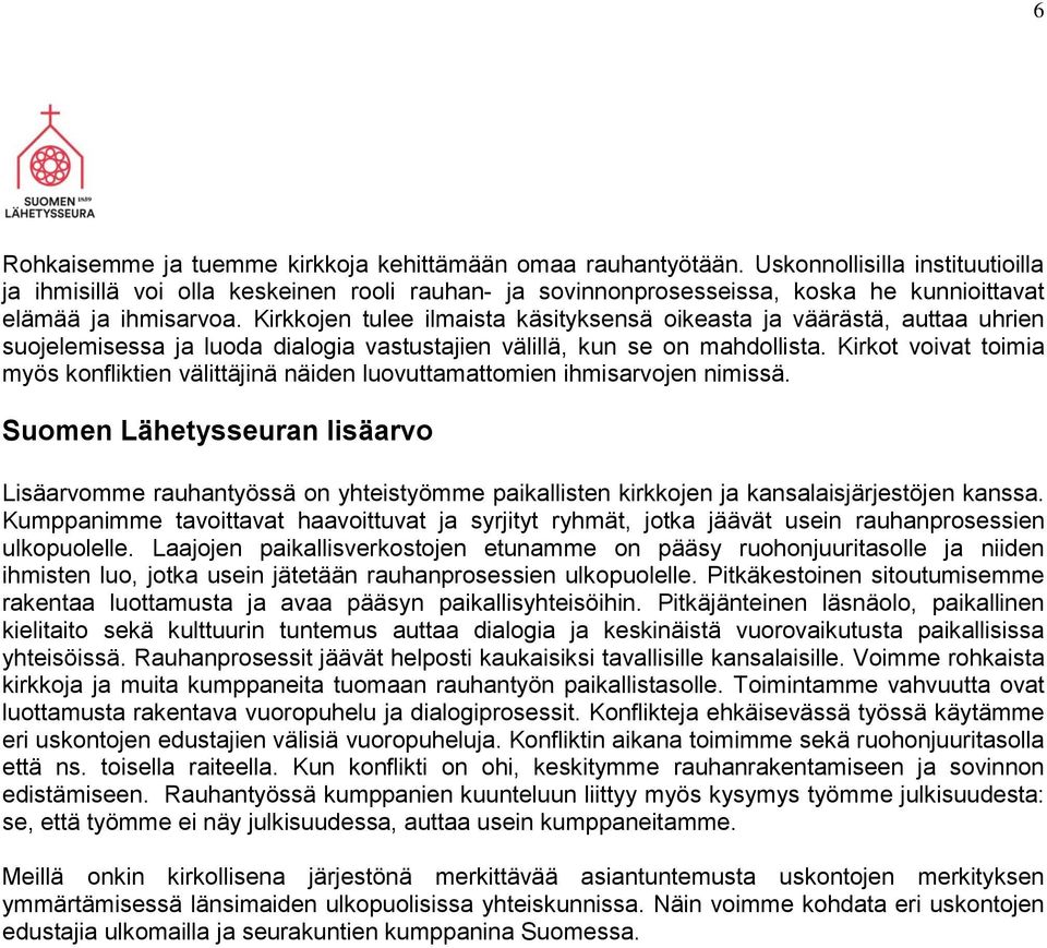 Kirkkojen tulee ilmaista käsityksensä oikeasta ja väärästä, auttaa uhrien suojelemisessa ja luoda dialogia vastustajien välillä, kun se on mahdollista.