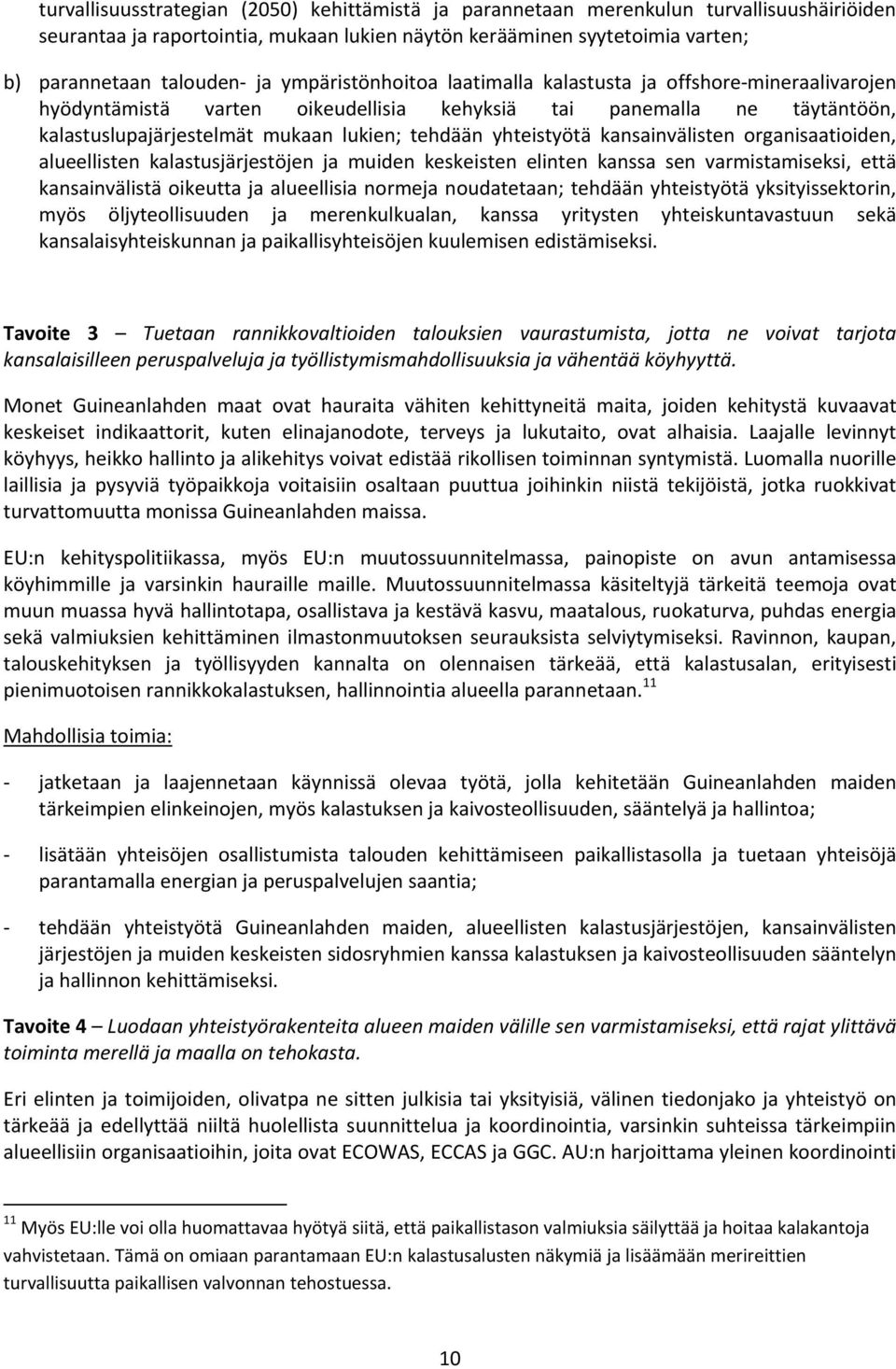 yhteistyötä kansainvälisten organisaatioiden, alueellisten kalastusjärjestöjen ja muiden keskeisten elinten kanssa sen varmistamiseksi, että kansainvälistä oikeutta ja alueellisia normeja