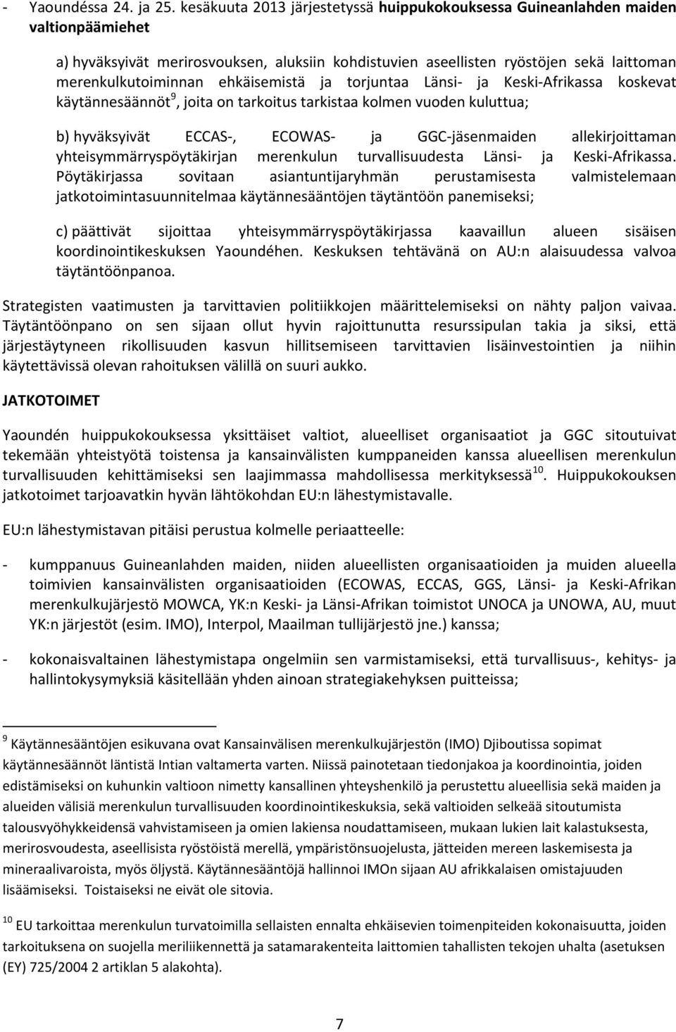 ehkäisemistä ja torjuntaa Länsi- ja Keski-Afrikassa koskevat käytännesäännöt 9, joita on tarkoitus tarkistaa kolmen vuoden kuluttua; b) hyväksyivät ECCAS-, ECOWAS- ja GGC-jäsenmaiden allekirjoittaman