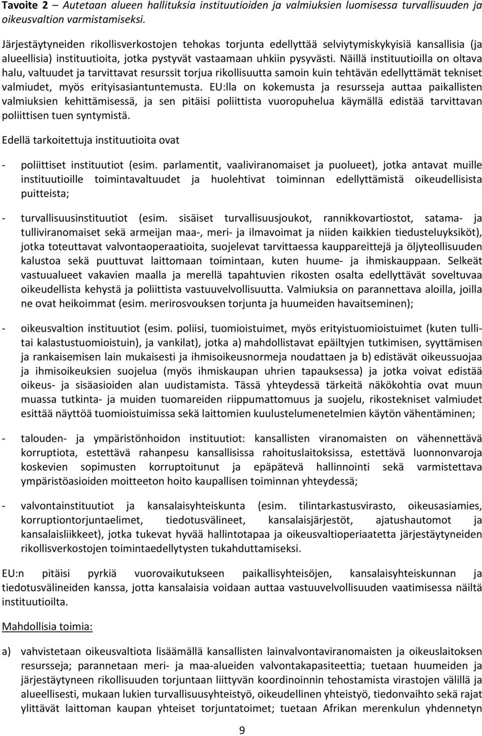 Näillä instituutioilla on oltava halu, valtuudet ja tarvittavat resurssit torjua rikollisuutta samoin kuin tehtävän edellyttämät tekniset valmiudet, myös erityisasiantuntemusta.