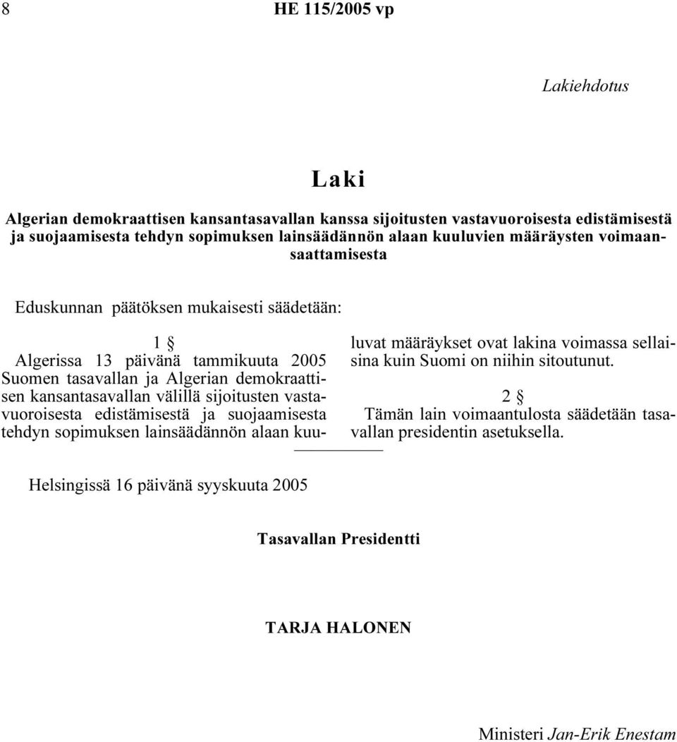 Algerian demokraattisen kansantasavallan välillä sijoitusten vastavuoroisesta edistämisestä ja suojaamisesta tehdyn sopimuksen lainsäädännön alaan kuuluvat määräykset ovat lakina