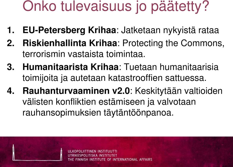 Humanitaarista Krihaa: Tuetaan humanitaarisia toimijoita ja autetaan katastrooffien sattuessa. 4.