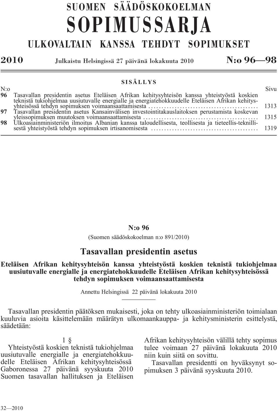 .. 1313 97 Tasavallan presidentin asetus Kansainvälisen investointitakauslaitoksen perustamista koskevan yleissopimuksenmuutoksenvoimaansaattamisesta.