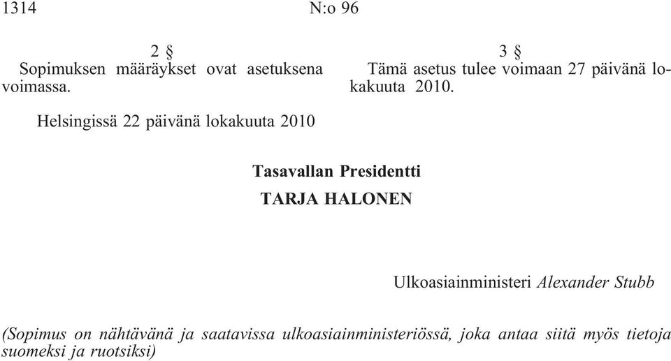 Helsingissä 22 päivänä lokakuuta 2010 Tasavallan Presidentti TARJA HALONEN