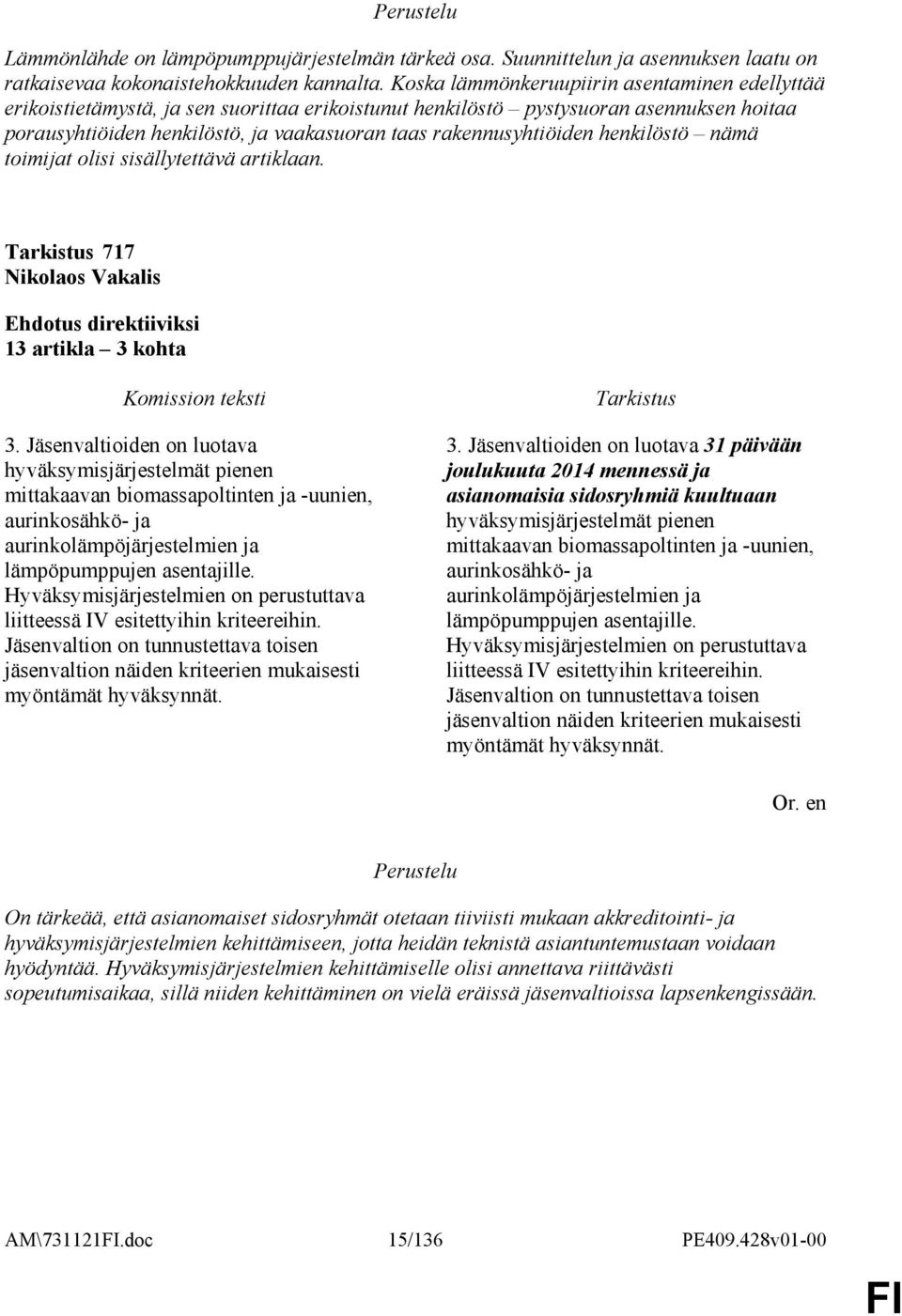 rakennusyhtiöiden henkilöstö nämä toimijat olisi sisällytettävä artiklaan. 717 Nikolaos Vakalis 13 artikla 3 kohta 3.