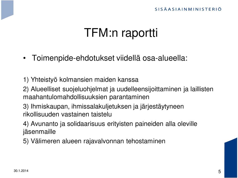 3) Ihmiskaupan, ihmissalakuljetuksen ja järjestäytyneen rikollisuuden vastainen taistelu 4) Avunanto ja