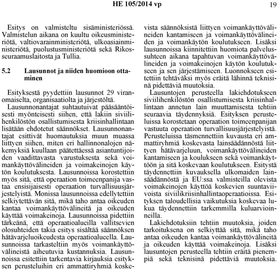 2 Lausunnot ja niiden huomioon ottaminen Esityksestä pyydettiin lausunnot 29 viranomaiselta, organisaatiolta ja järjestöltä.