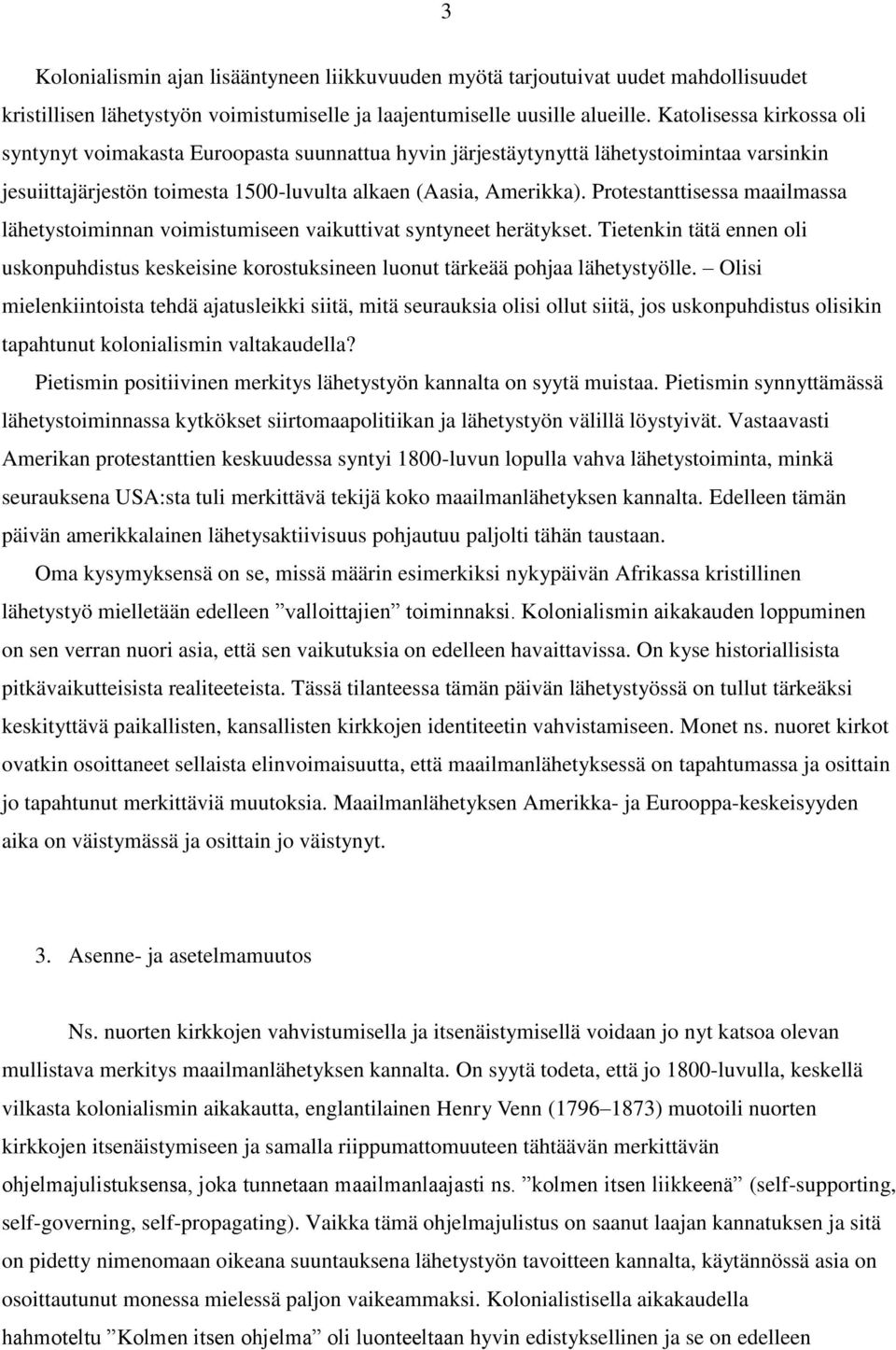 Protestanttisessa maailmassa lähetystoiminnan voimistumiseen vaikuttivat syntyneet herätykset. Tietenkin tätä ennen oli uskonpuhdistus keskeisine korostuksineen luonut tärkeää pohjaa lähetystyölle.