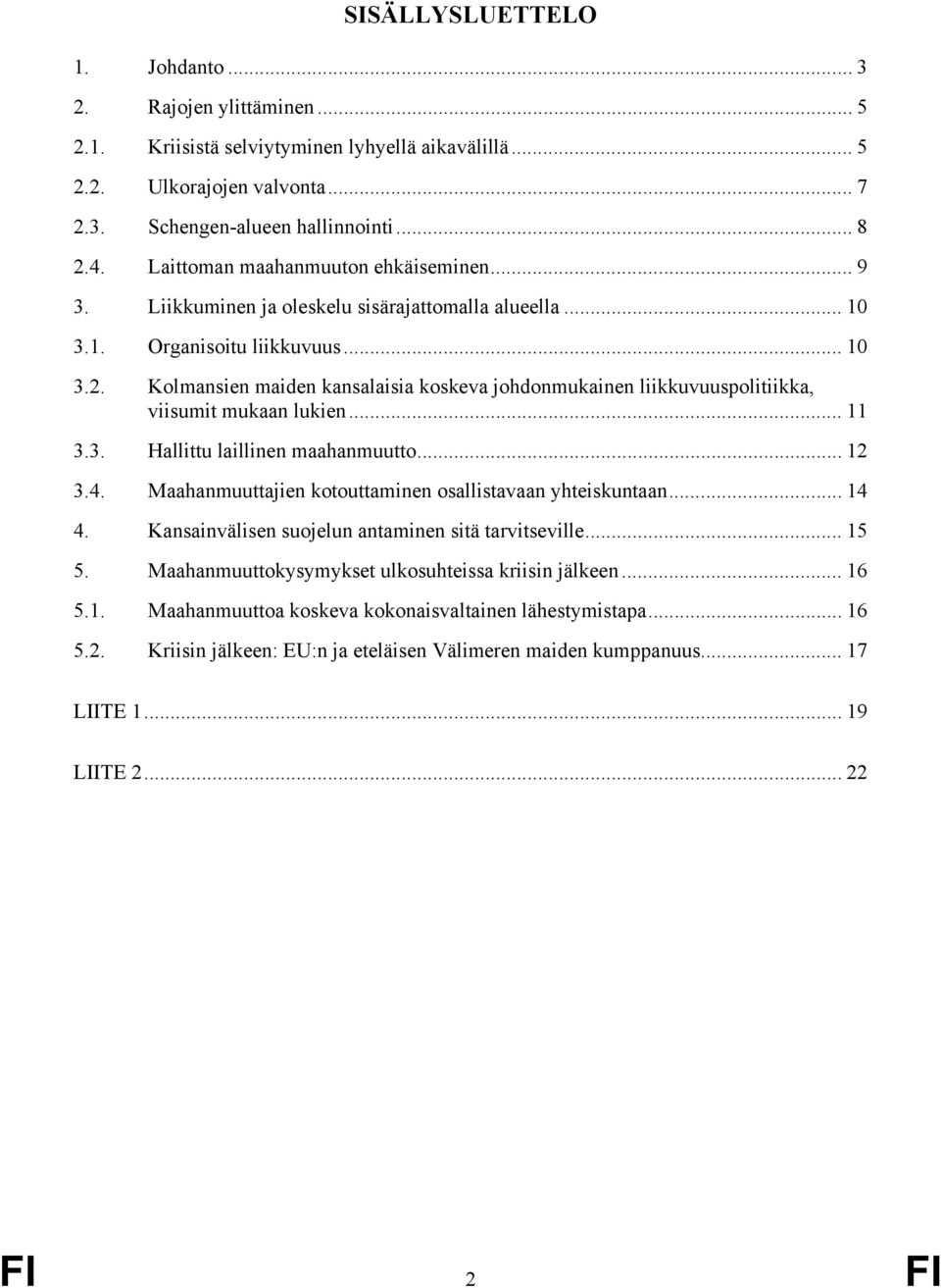 Kolmansien maiden kansalaisia koskeva johdonmukainen liikkuvuuspolitiikka, viisumit mukaan lukien... 11 3.3. Hallittu laillinen maahanmuutto... 12 3.4.