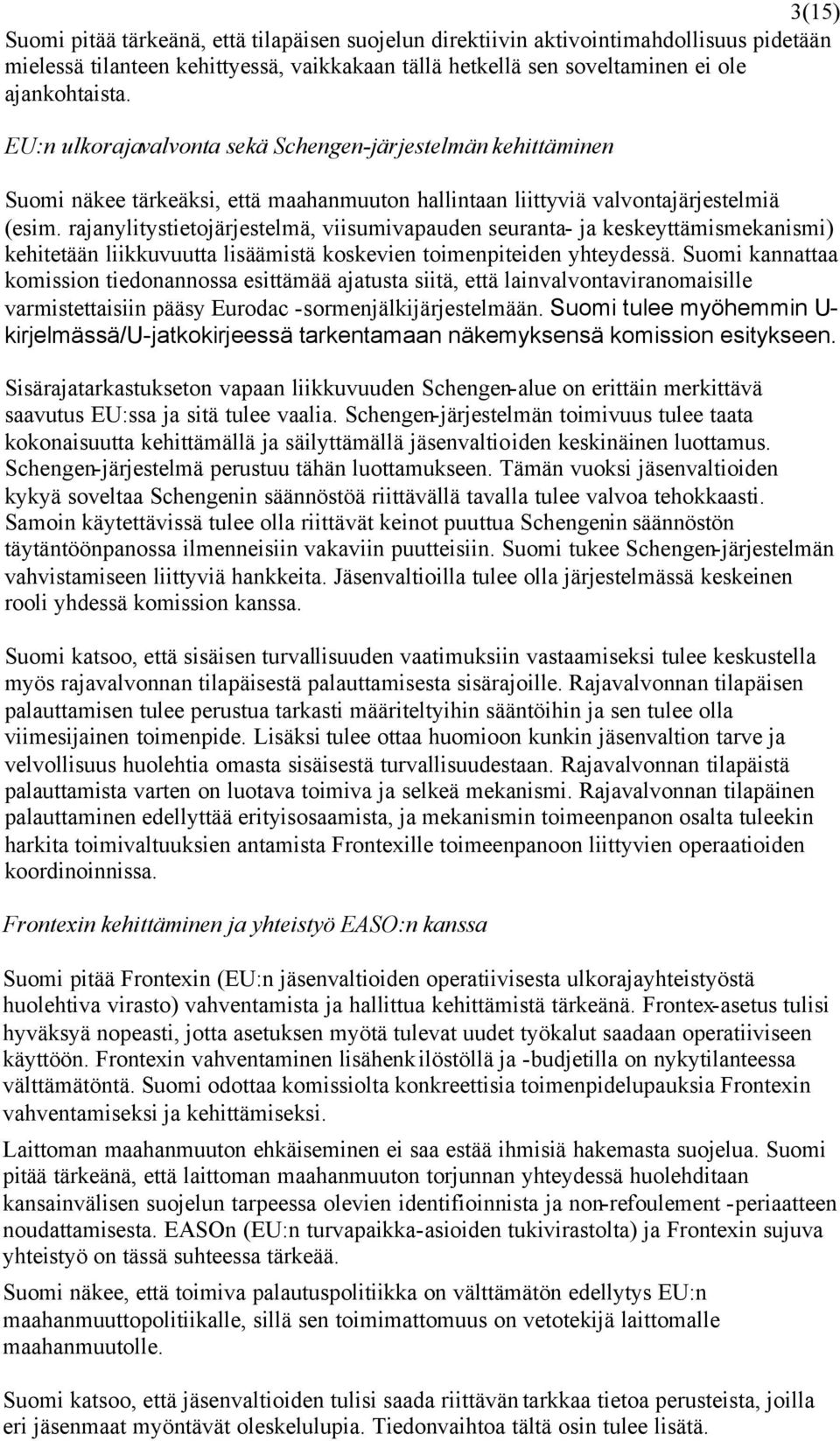 rajanylitystietojärjestelmä, viisumivapauden seuranta- ja keskeyttämismekanismi) kehitetään liikkuvuutta lisäämistä koskevien toimenpiteiden yhteydessä.