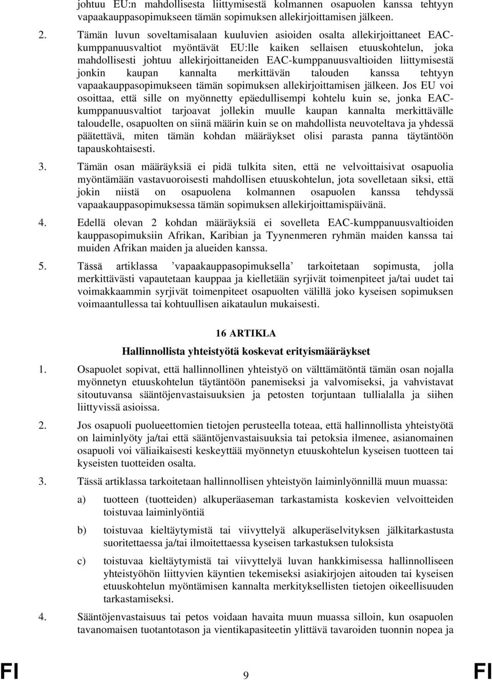 EAC-kumppanuusvaltioiden liittymisestä jonkin kaupan kannalta merkittävän talouden kanssa tehtyyn vapaakauppasopimukseen tämän sopimuksen allekirjoittamisen jälkeen.