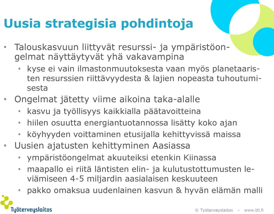 hiilen osuutta energiantuotannossa lisätty koko ajan köyhyyden voittaminen etusijalla kehittyvissä maissa Uusien ajatusten kehittyminen Aasiassa ympäristöongelmat