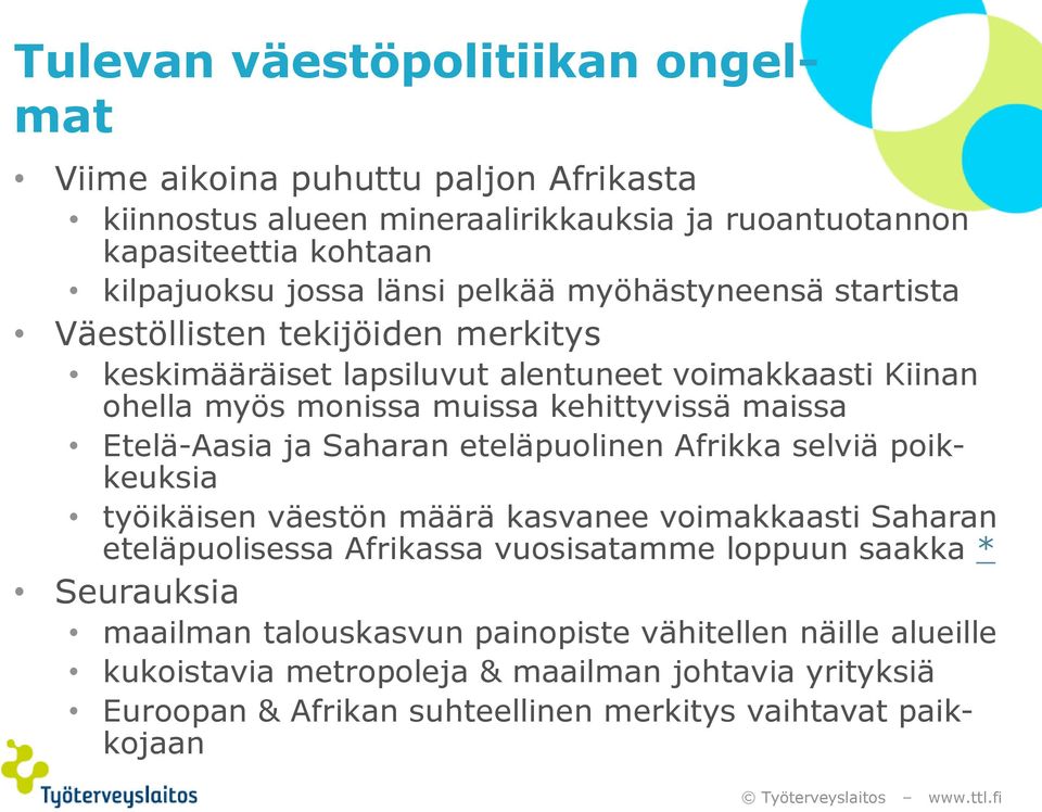 Etelä-Aasia ja Saharan eteläpuolinen Afrikka selviä poikkeuksia työikäisen väestön määrä kasvanee voimakkaasti Saharan eteläpuolisessa Afrikassa vuosisatamme loppuun saakka *