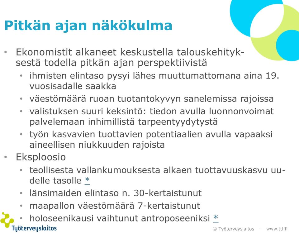 vuosisadalle saakka väestömäärä ruoan tuotantokyvyn sanelemissa rajoissa valistuksen suuri keksintö: tiedon avulla luonnonvoimat palvelemaan inhimillistä